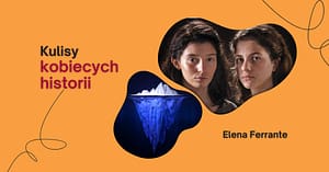 Kulisy kobiecych historii Elena Ferrante rety kobiety