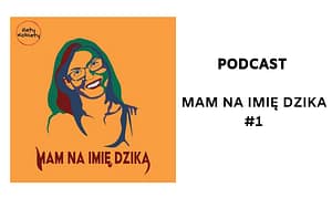 Podcast Mam na imię Dzika